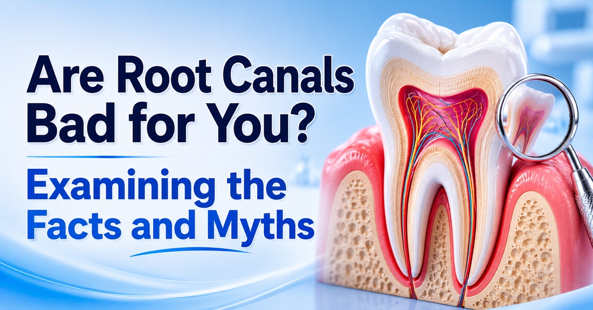 Are Root Canals Bad for You Examining the Facts and Myths