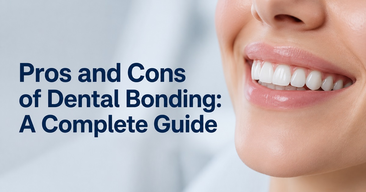 Pros and Cons of Dental Bonding A Complete Guide