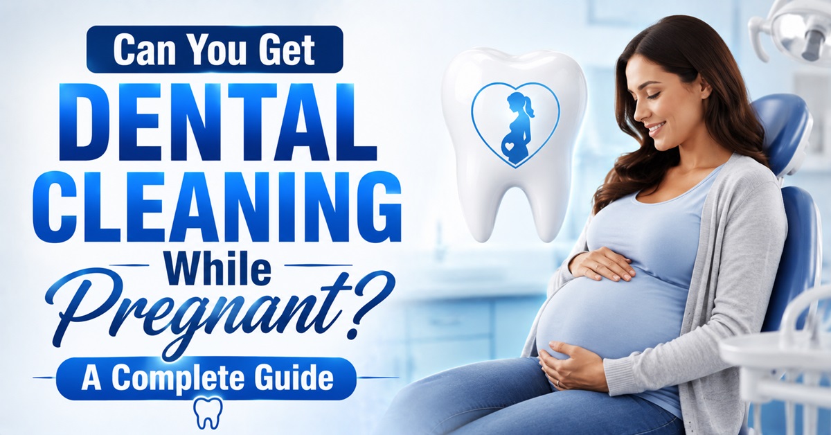 Can You Get Dental Cleaning While Pregnant A Complete Guide